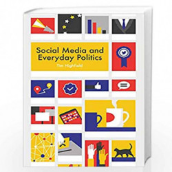 Social Media and Everyday Politics by Tim Highfield Book-9780745691350