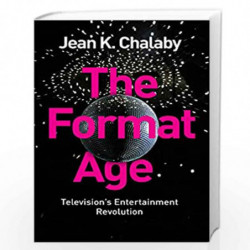 The Format Age: Television's Entertainment Revolution (Global Media and Communication) by Jean K. Chalaby Book-9781509502592