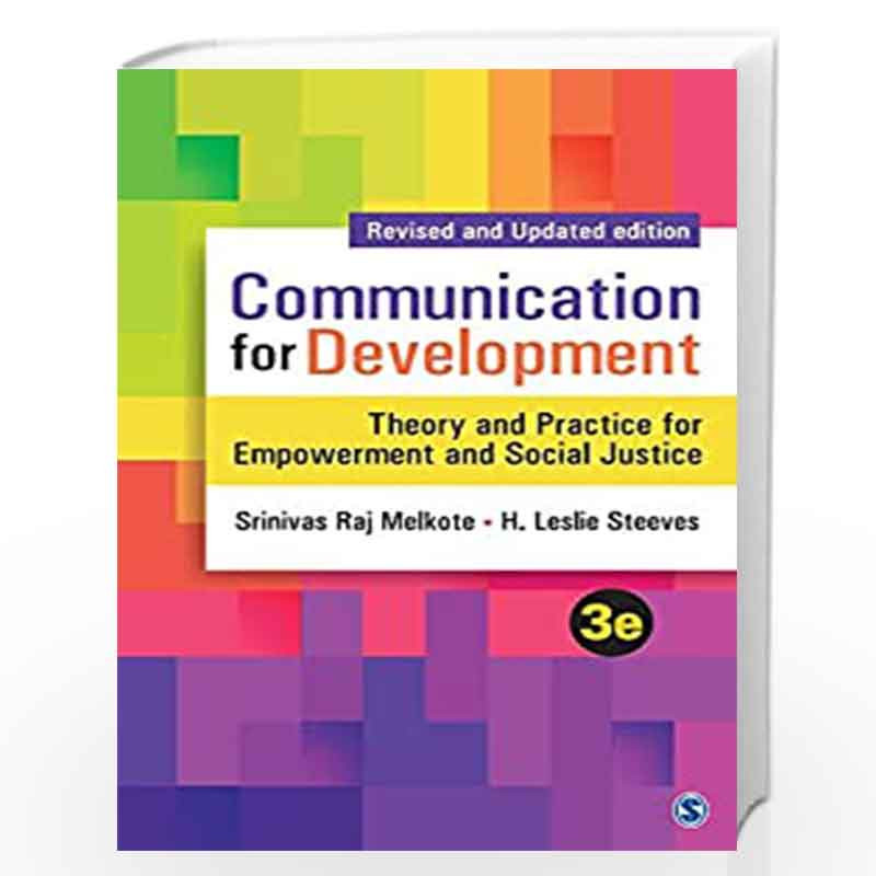 Communication for Development: Theory and Practice for Empowerment and Social Justice by Srinivas Raj Melkote