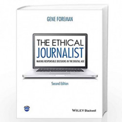 The Ethical Journalist: Making Responsible Decisions in the Digital Age by Gene Foreman Book-9781119031734