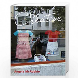 Be Creative: Making a Living in the New Culture Industries by Angela McRobbie Book-9780745661957