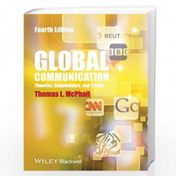 Global Communication: Theories, Stakeholders and Trends by Thomas L. McPhail Book-9781118622025