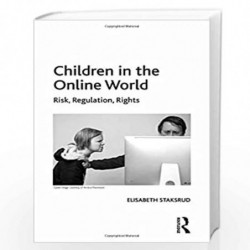 Children in the Online World: Risk, Regulation, Rights by Elisabeth Staksrud Book-9781409425502
