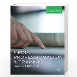 Media Professionalism and Training (Key Concerns in Media Studies) by Sarah Niblock Book-9780230292826