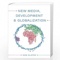 New Media, Development and Globalization: Making Connections in the Global South by Don Slater Book-9780745638331