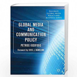 Global Media and Communication Policy: An International Perspective (Palgrave Global Media Policy and Business) by Petros Iosifi