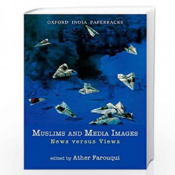 Muslims and Media Images: News Versus Views by Farouqui Ather Book-9780198069256