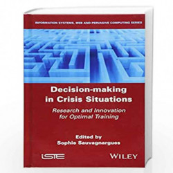 Decision Making in Crisis Situations: Research and Innovation for Optimal Training by Sauvagnargues Book-9781786303431