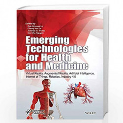 Emerging Technologies for Health and Medicine: Virtual Reality, Augmented Reality, Artificial Intelligence, Internet of Things, 