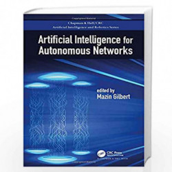 Artificial Intelligence for Autonomous Networks (Chapman & Hall/CRC Artificial Intelligence and Robotics Series) by Gilbert Book