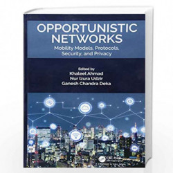 Opportunistic Networks: Mobility Models, Protocols, Security, and Privacy by Ahmad Book-9781138093188