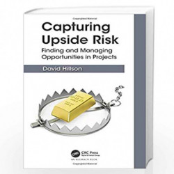 Capturing Upside Risk: Finding and Managing Opportunities in Projects by Hillson Book-9780815382515