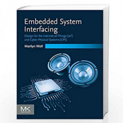Embedded System Interfacing: Design for the Internet-of-Things (IoT) and Cyber-Physical Systems (CPS) by Wolf Marilyn Book-97801