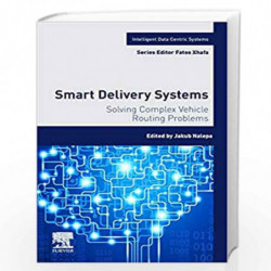 Smart Delivery Systems: Solving Complex Vehicle Routing Problems (Intelligent Data-Centric Systems: Sensor Collected Intelligenc