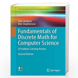 Fundamentals of Discrete Math for Computer Science: A Problem-Solving Primer (Undergraduate Topics in Computer Science) by Jenky