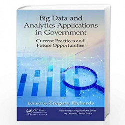 Big Data and Analytics Applications in Government: Current Practices and Future Opportunities (Data Analytics Applications) by W