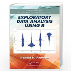 Exploratory Data Analysis Using R (Chapman & Hall/CRC Data Mining and Knowledge Discovery Series) by PEARSON Book-9781138480605
