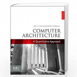 Computer Architecture: A Quantitative Approach (The Morgan Kaufmann Series in Computer Architecture and Design) by Hennessy, Joh