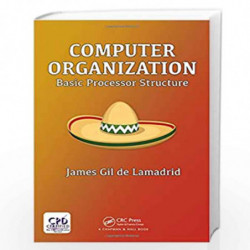 Computer Organization: Basic Processor Structure by James Gil de Lamadrid Book-9781498799515