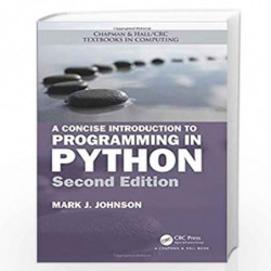 A Concise Introduction to Programming in Python (Chapman & Hall/CRC Textbooks in Computing) by Johnson Book-9781138082588