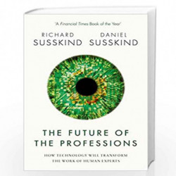 The Future of the Professions: How Technology Will Transform the Work of Human Experts by Richard Susskind Book-9780198799078