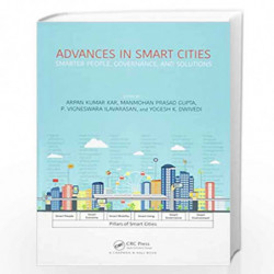 Advances in Smart Cities: Smarter People, Governance, and Solutions by M P Gupta