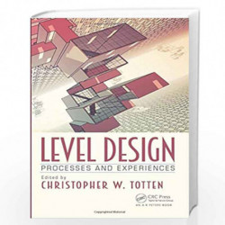 Level Design: Processes and Experiences by Christopher W. Totten Book-9781498745055