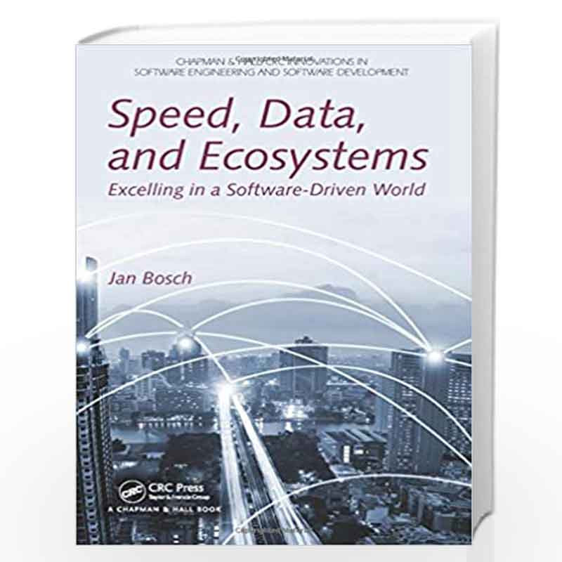 Speed, Data, and Ecosystems: Excelling in a Software-Driven World (Chapman & Hall/CRC Innovations in Software Engineering and So