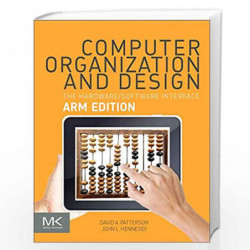 Computer Organization and Design ARM Edition: The Hardware Software Interface (The Morgan Kaufmann Series in Computer Architectu