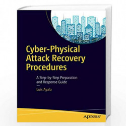 Cyber-Physical Attack Recovery Procedures: A Step-by-Step Preparation and Response Guide by Luis Ayala Book-9781484220641