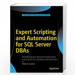 Expert Scripting and Automation for SQL Server DBAs by Peter A. Carter Book-9781484219423