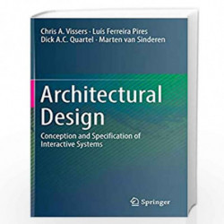 Architectural Design: Conception and Specification of Interactive Systems by Chris A. Vissers