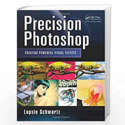 Precision Photoshop: Creating Powerful Visual Effects by Lopsie Schwartz Book-9781466591752