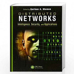 Distributed Networks: Intelligence, Security, and Applications by Qurban A. Memon Book-9781466559578