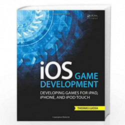iOS Game Development: Developing Games for iPad, iPhone, and iPod Touch by Thomas Lucka Book-9781466569935