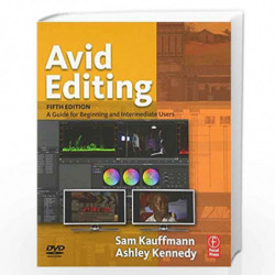 Avid Editing: A Guide for Beginning and Intermediate Users by Sam Kauffmann