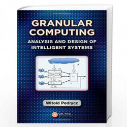 Granular Computing: Analysis and Design of Intelligent Systems (Industrial Electronics) by Witold Pedrycz Book-9781439886816