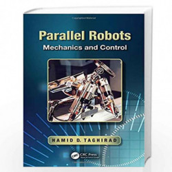 Parallel Robots: Mechanics and Control by Hamid D. Taghirad Book-9781466555761