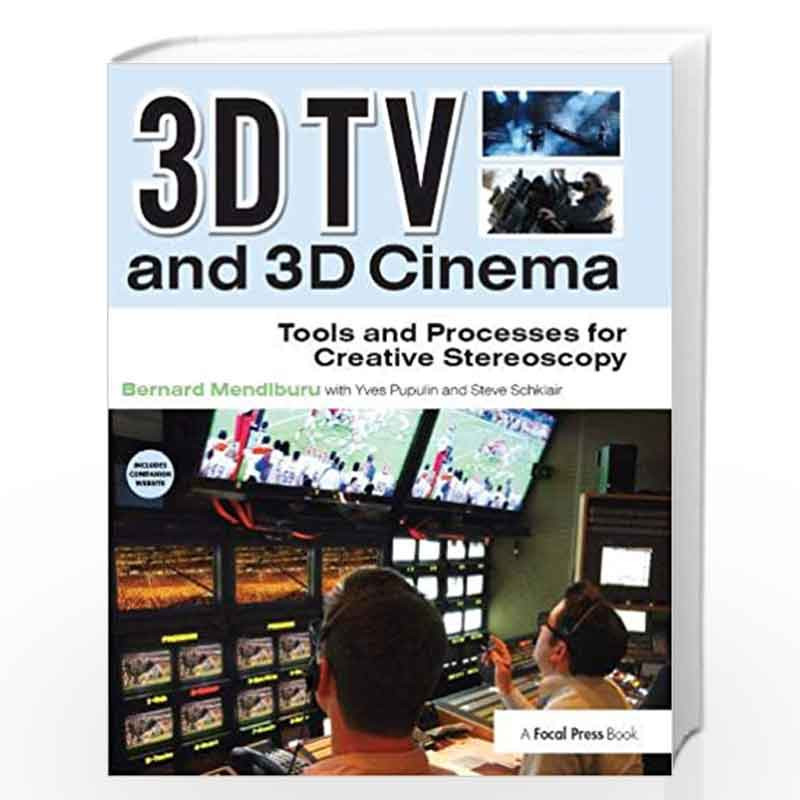 3D TV and 3D Cinema: Tools and Processes for Creative Stereoscopy by Bernard Mendiburu Book-9780240814612