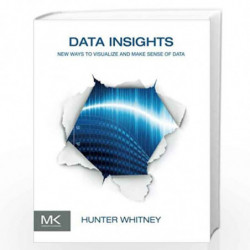 Data Insights: New Ways to Visualize and Make Sense of Data by Hunter Whitney Book-9780123877932