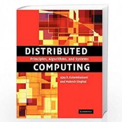 Distributed Computing: Principles, Algorithms, and Systems by Ajay D. Kshemkalyani