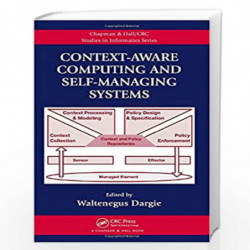 Context-Aware Computing and Self-Managing Systems (Chapman & Hall/CRC Studies in Informatics Series) by Waltenegus Dargie Book-9
