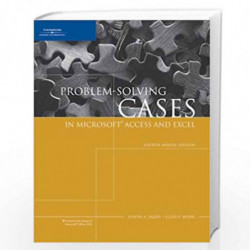 Problem-Solving Cases in Microsoft Access and Excel, Fourth Annual Edition by Ellen Monk