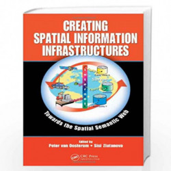 Creating Spatial Information Infrastructures: Towards the Spatial Semantic Web by Peter van Oosterom