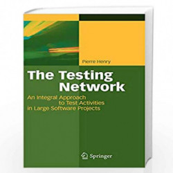 The Testing Network: An Integral Approach to Test Activities in Large Software Projects by Pierre Henry Book-9783540785033