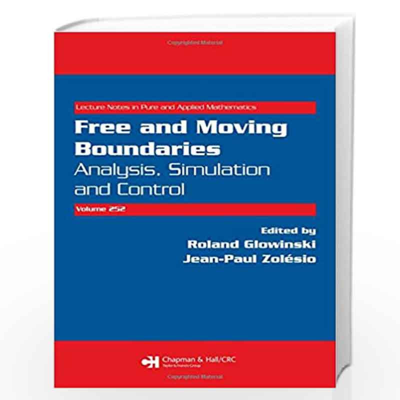 Free and Moving Boundaries: Analysis, Simulation and Control (Lecture Notes in Pure and Applied Mathematics) by Roland Glowinski