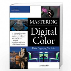 Mastering Digital Color: A Photographer's and Artist's Guide to Controlling Color (Digital Process and Print) by C. David Tobie