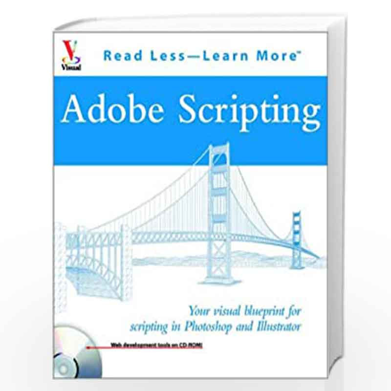 Adobe Scripting: Your visual blueprint         for scripting in Photoshop and Illustrator (Visual Read Less, Learn More) by Chan