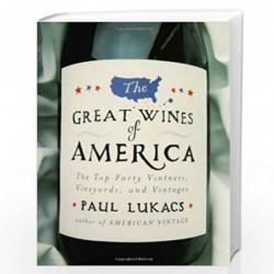 The Great Wines of America   The Top Forty Vineyards, Vintages and Vintners by Paul Lukacs Book-9780393051384