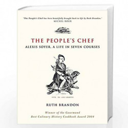 The People's Chef: Alexis Soyer, A Life in Seven Courses by Ruth Brandon Book-9780470869925